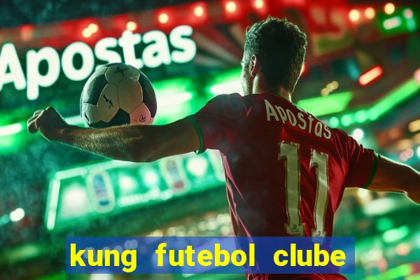 kung futebol clube dublado completo